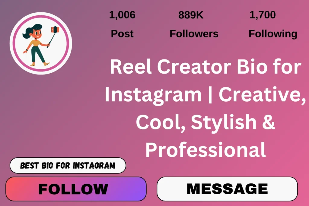 Reel Creator Bio for Instagram | Creative, Cool, Stylish & Professional